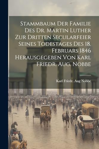 Karl Friedr. Aug Nob - Stammbaum Der Familie Des Dr. Martin Luther Zur