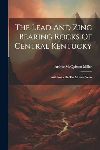 Miller - Lead And Zinc Bearing Rocks Of Central Kentucky: With Notes O