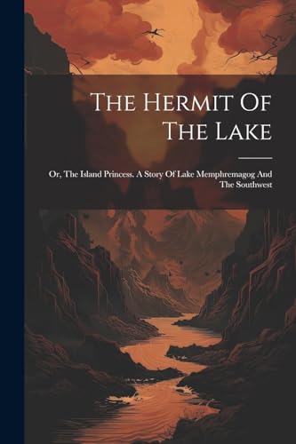 Anonymous - Hermit Of The Lake: Or, The Island Princess. A Story Of La