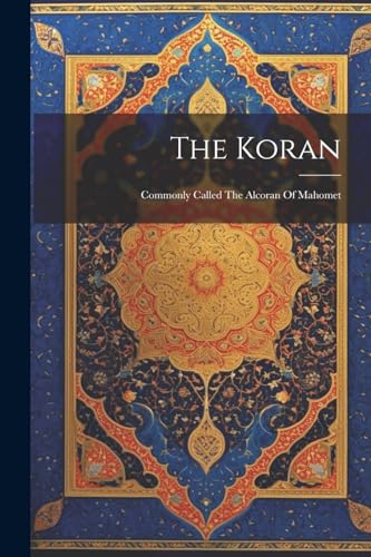 Anonymous - Koran: Commonly Called The Alcoran Of Mahomet - New paperb