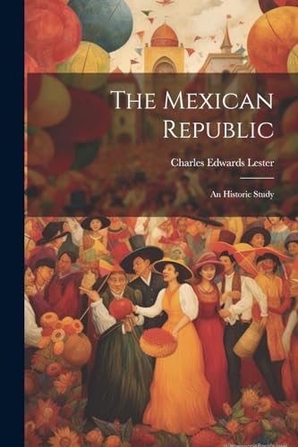 Lester - Mexican Republic: An Historic Study - New paperback or softba