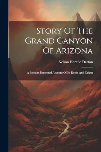 Darton - Story Of The Grand Canyon Of Arizona: A Popular Illustrated A