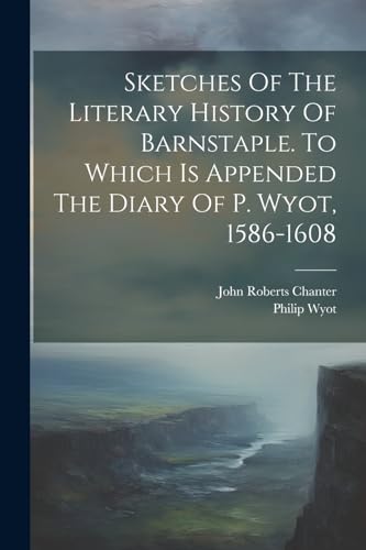 Chanter - Sketches Of The Literary History Of Barnstaple. To Which Is