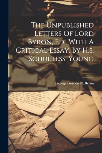 George Gordon N. Byr - Unpublished Letters Of Lord Byron, Ed., With A
