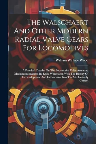 Wood - Walschaert And Other Modern Radial Valve Gears For Locomotives: