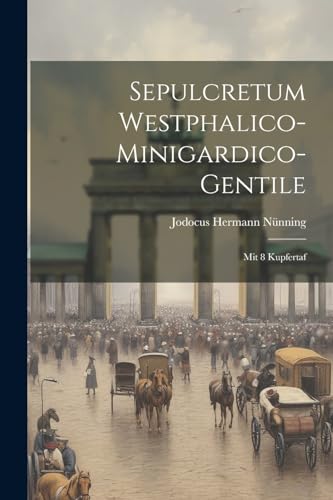 N?nning - Sepulcretum Westphalico-minigardico-gentile: Mit 8 Kupfertaf
