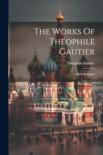 Gautier - Works Of  : Travels In Russia - New paperback or softback