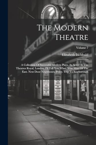 Inchbald - Modern Theatre: A Collection Of Successful Modern Plays, As