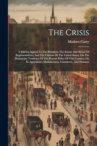 Carey - Crisis: A Solemn Appeal To The President, The Senate And House