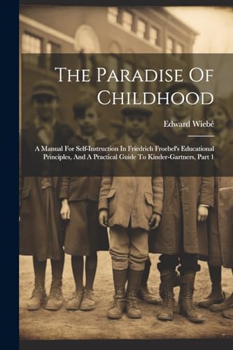 Wieb? - Paradise Of Childhood: A Manual For Self-instruction In Friedr