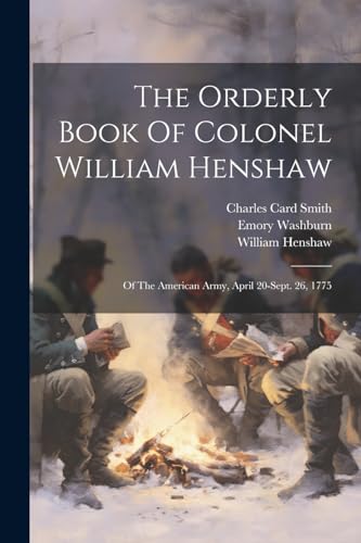 Henshaw - Orderly Book Of Colonel  : Of The American Army, April 20-se