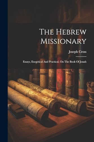Cross - Hebrew Missionary: Essays, Exegetical And Practical, On The Bo