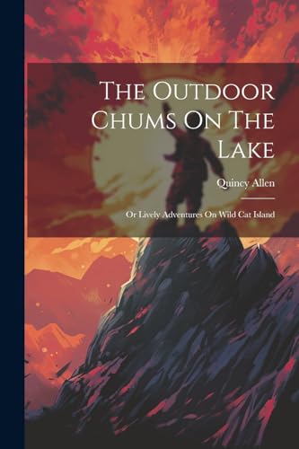 Allen - Outdoor Chums On The Lake: Or Lively Adventures On Wild Cat Is
