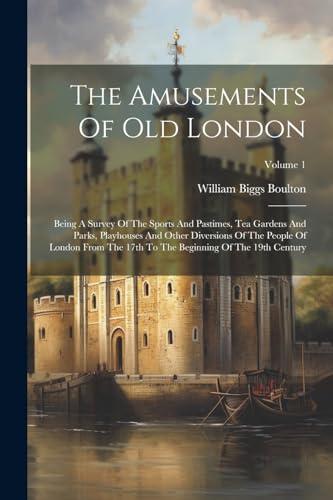 Boulton - Amusements Of Old London: Being A Survey Of The Sports And P