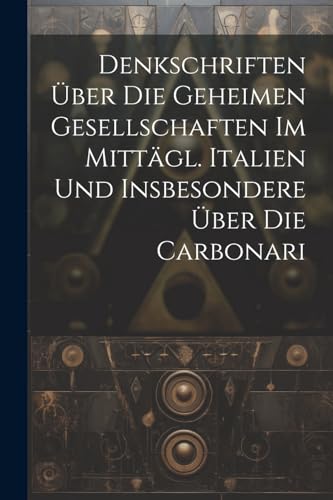 Anonymous - Denkschriften ?ber Die Geheimen Gesellschaften Im Mitt?gl.