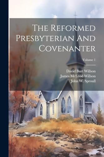 Sproull - Reformed Presbyterian And Covenanter; Volume 1 - New paperba