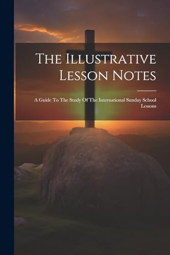Anonymous - Illustrative Lesson Notes: A Guide To The Study Of The Int