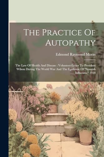 Moras - Practice Of Autopathy: The Law Of Health And Disease : Volunte