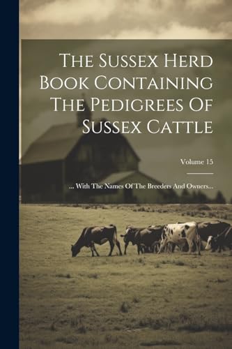 Anonymous - Sussex Herd Book Containing The Pedigrees Of Sussex Cattle