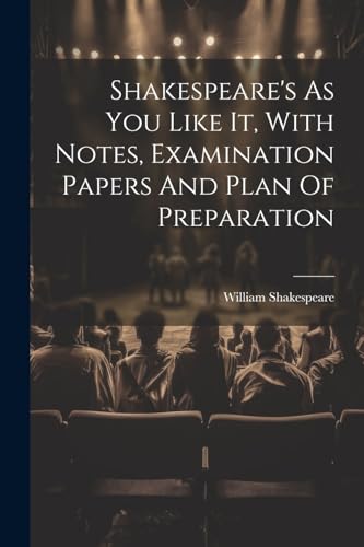 Shakespear - 's As You Like It, With Notes, Examination Papers And Pla