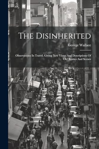 Wallac - Disinherited: Observations In Travel, Giving New Views And De