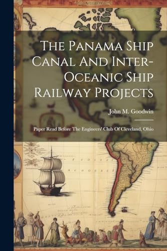 Goodwin - Panama Ship Canal And Inter-oceanic Ship Railway Projects: P