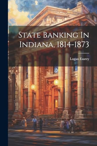 Esarey - State Banking In Indiana, 1814-1873 - New paperback or softba