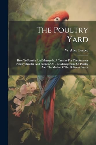 Burp - Poultry Yard: How To Furnish And Manage It. A Treatise For The