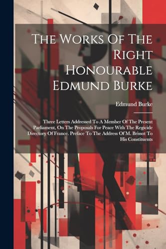 Burk - Works Of The Right Honourable  : Three Letters Addressed To A M