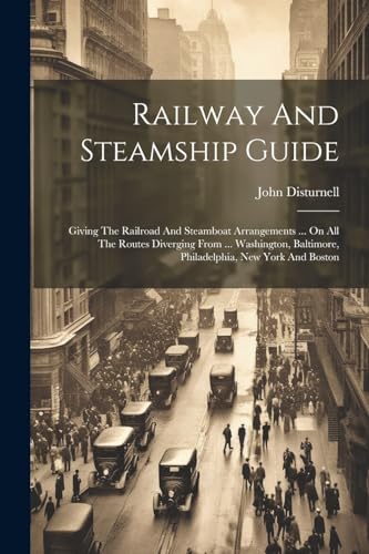 Disturnell - Railway And Steamship Guide: Giving The Railroad And Stea