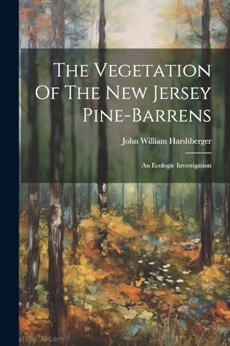 Harshberger - Vegetation Of The New Jersey Pine-barrens: An Ecologic I