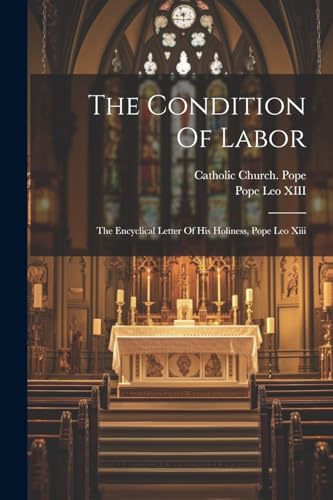 Catholic Church. Pop - Condition Of Labor: The Encyclical Letter Of Hi