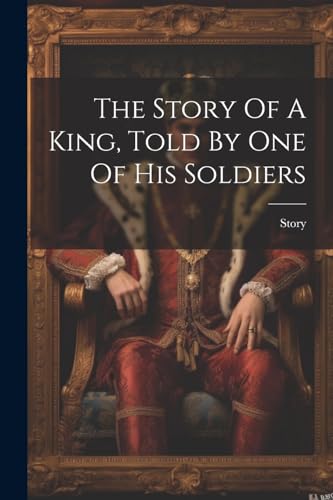 Story - Of A King, Told By One Of His Soldiers - New paperback or soft