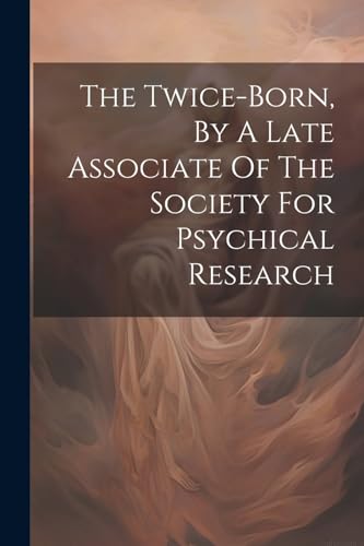 Anonymous - Twice-born, By A Late Associate Of The Society For Psychic
