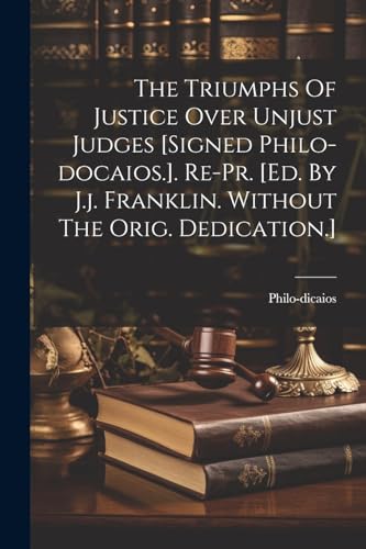 (pseud.) - Triumphs Of Justice Over Unjust Judges [signed Philo-docaio