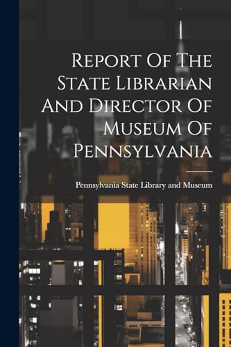 Pennsylvania State L - Report Of The State Librarian And Director Of M