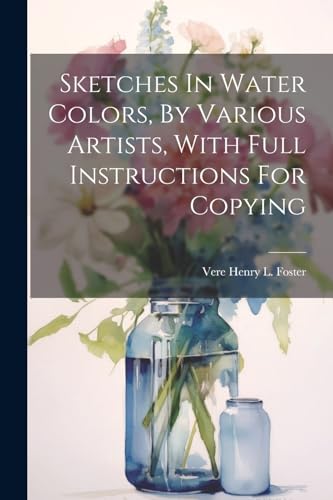 Vere Henry L. Foster - Sketches In Water Colors, By Various Artists, W