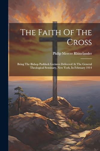 Rhinelander - Faith Of The Cross: Being The Bishop Paddock Lectures De