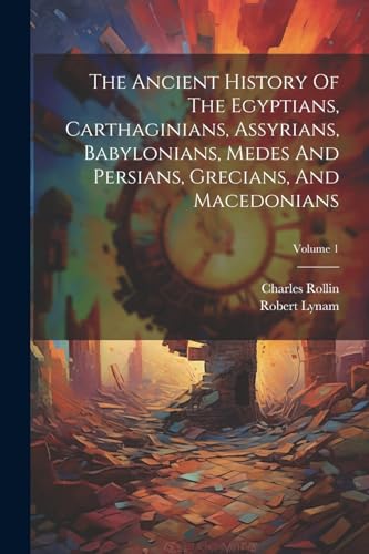 Rollin - Ancient History Of The Egyptians, Carthaginians, Assyrians, B