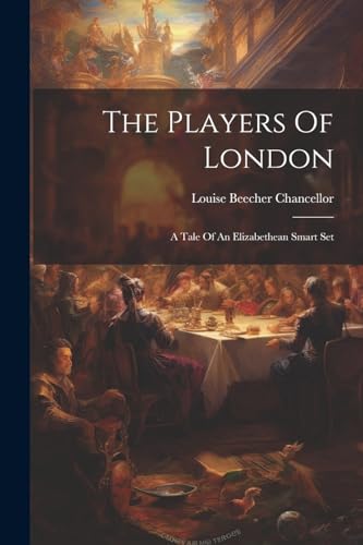 Chancellor - Players Of London: A Tale Of An Elizabethean Smart Set -