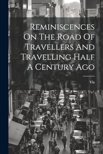 (pseud.) - Reminiscences On The Road Of Travellers And Travelling Half