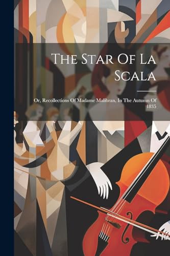 Anonymous - Star Of La Scala: Or, Recollections Of Madame Malibran, In