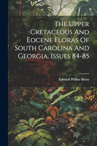 Berry - Upper Cretaceous And Eocene Floras Of South Carolina And Georg