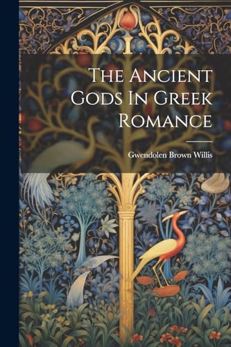 Willis - Ancient Gods In Greek Romance - New paperback or softback