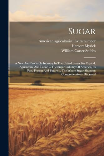 Myrick - Sugar: A New And Profitable Industry In The United States For