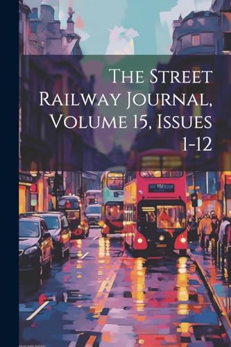 Anonymous - Street Railway Journal, Volume 15, Issues 1-12 - New paper
