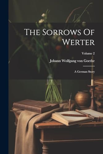 Johann Wolfgang von - Sorrows Of Werter: A German Story; Volume 2 - Ne