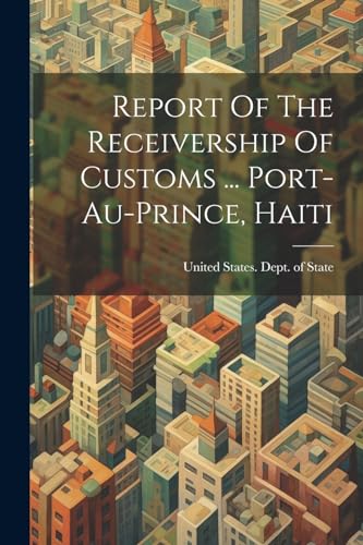 United States. Dept. - Report Of The Receivership Of Customs ... Port-