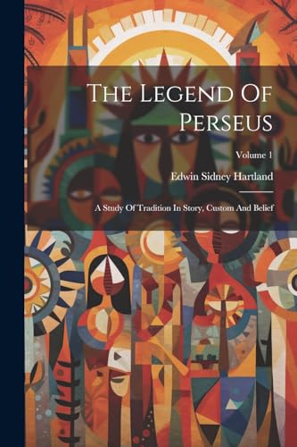Hartland - Legend Of Perseus: A Study Of Tradition In Story, Custom An