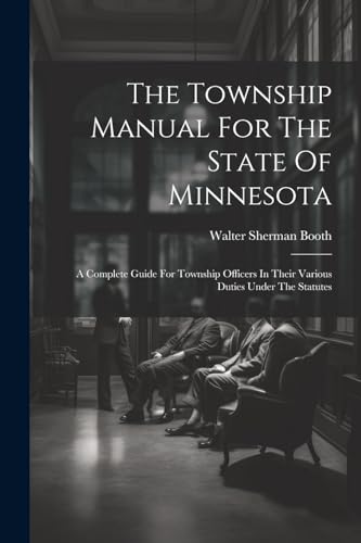 Boot - Township Manual For The State Of Minnesota: A Complete Guide Fo